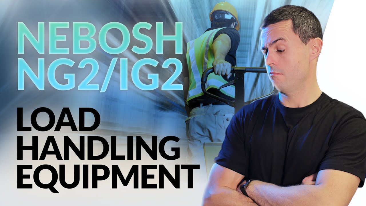 NEBOSH NG2/IG2: Load Handling Equipment HAZARD