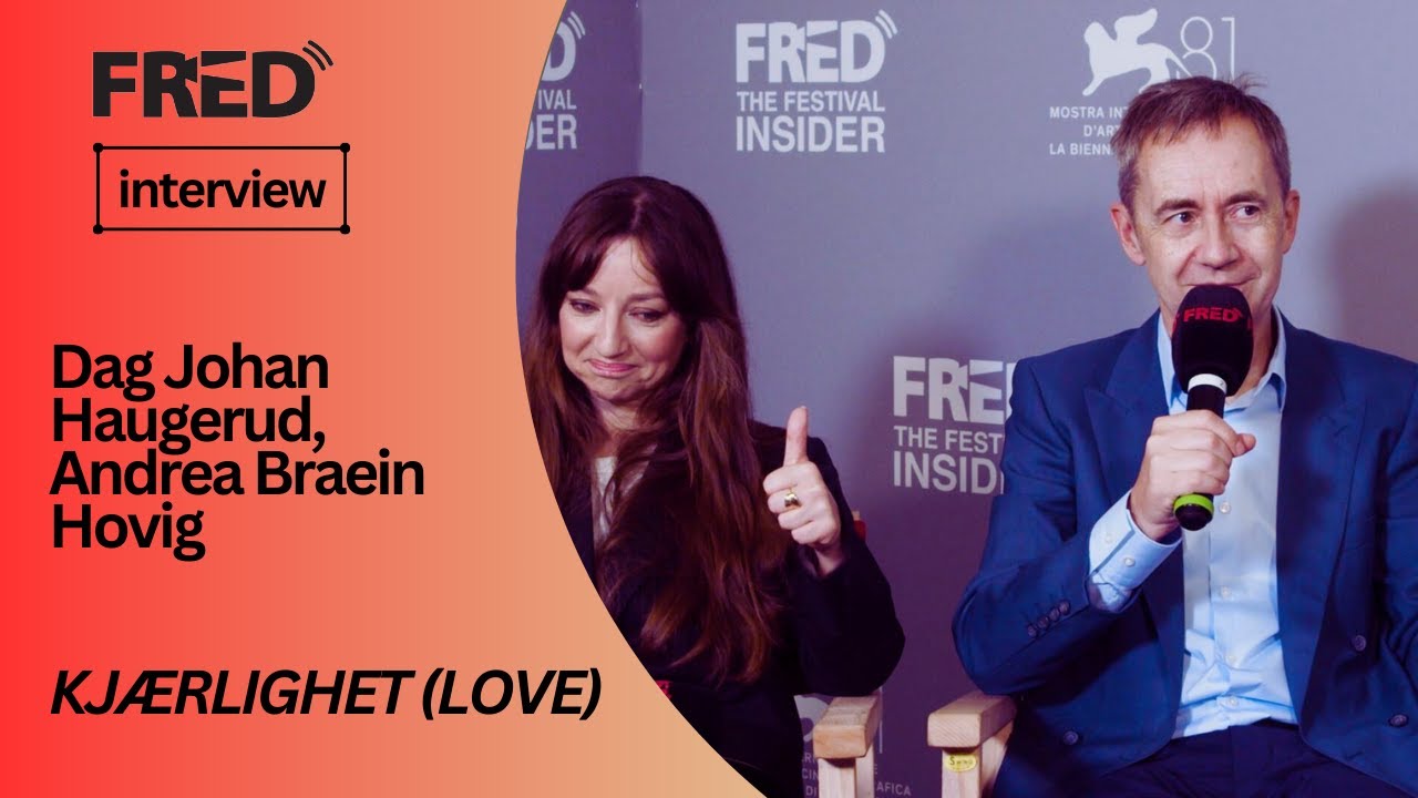 FRED's Interview: Dag Johan Haugerud, Andrea Braein Hovig - KJÆRLIGHET (LOVE) (Venezia81)