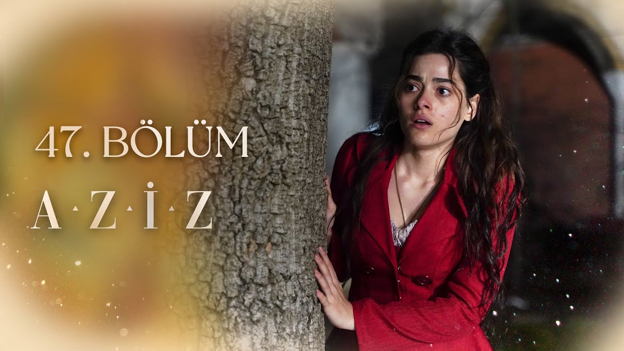 Aziz 47. B&ouml;l&uuml;m