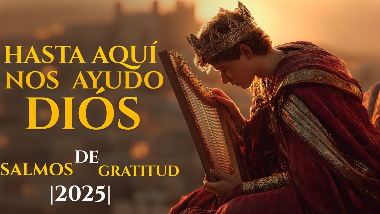 Salmos de Agradecimiento a Dios Por este Año 2025 🙏 | Hasta Aquí Nos Sostuvo Dios| Gracias DIOS