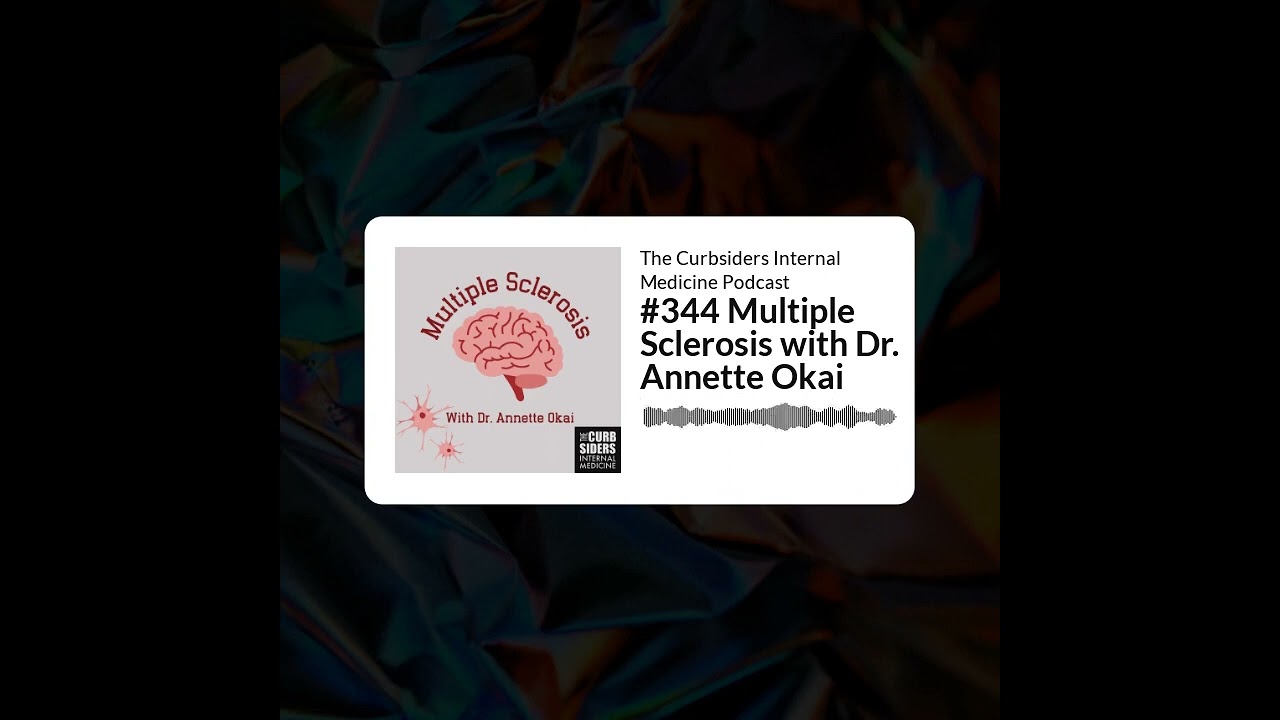 The Curbsiders Internal Medicine Podcast - #344 Multiple Sclerosis with Dr. Annette Okai