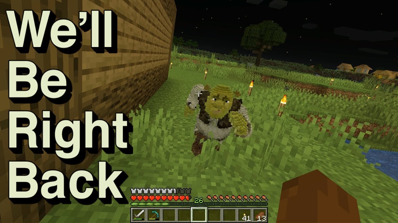 Minecraft: We'll Be Right Back