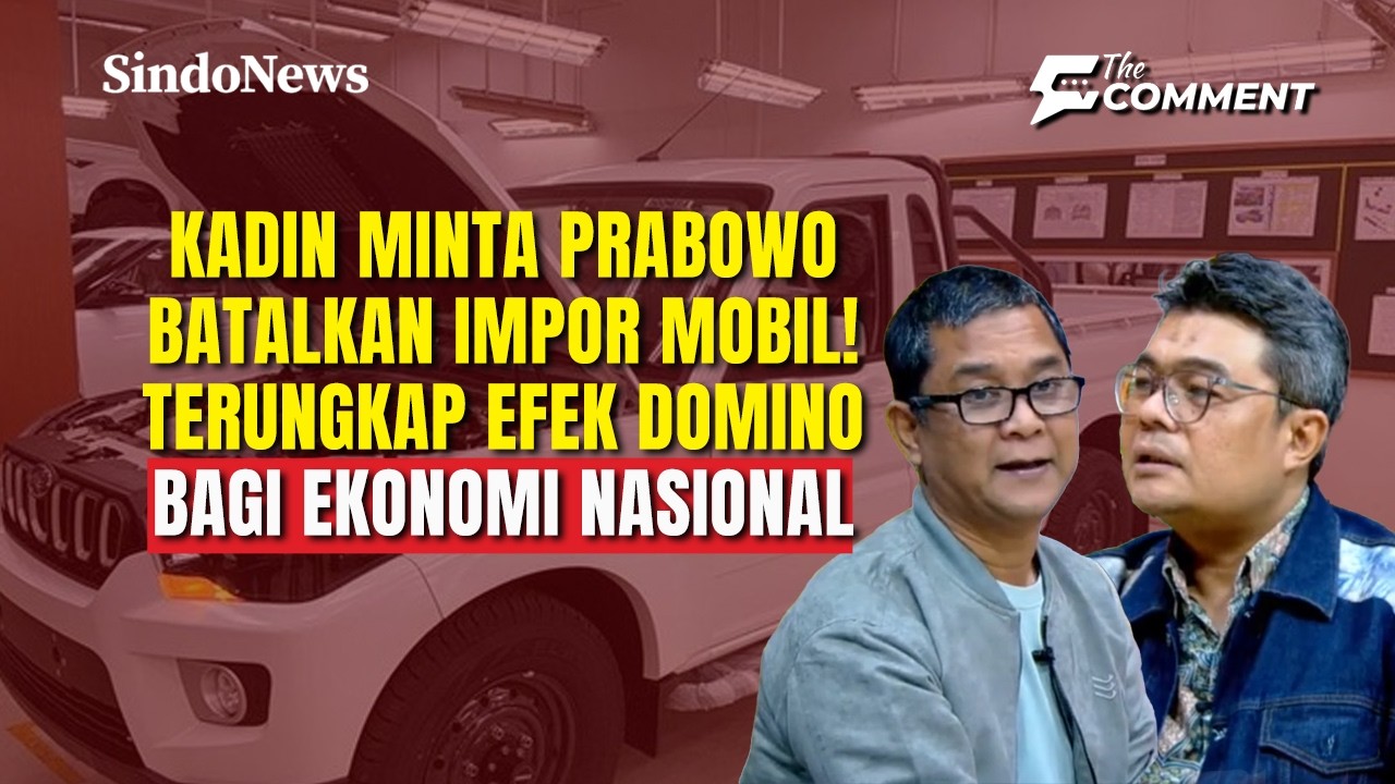 Terungkap Alasan Kadin Desak Presiden Batalkan Impor 105 Ribu Kendaraan Dari India | The Comment