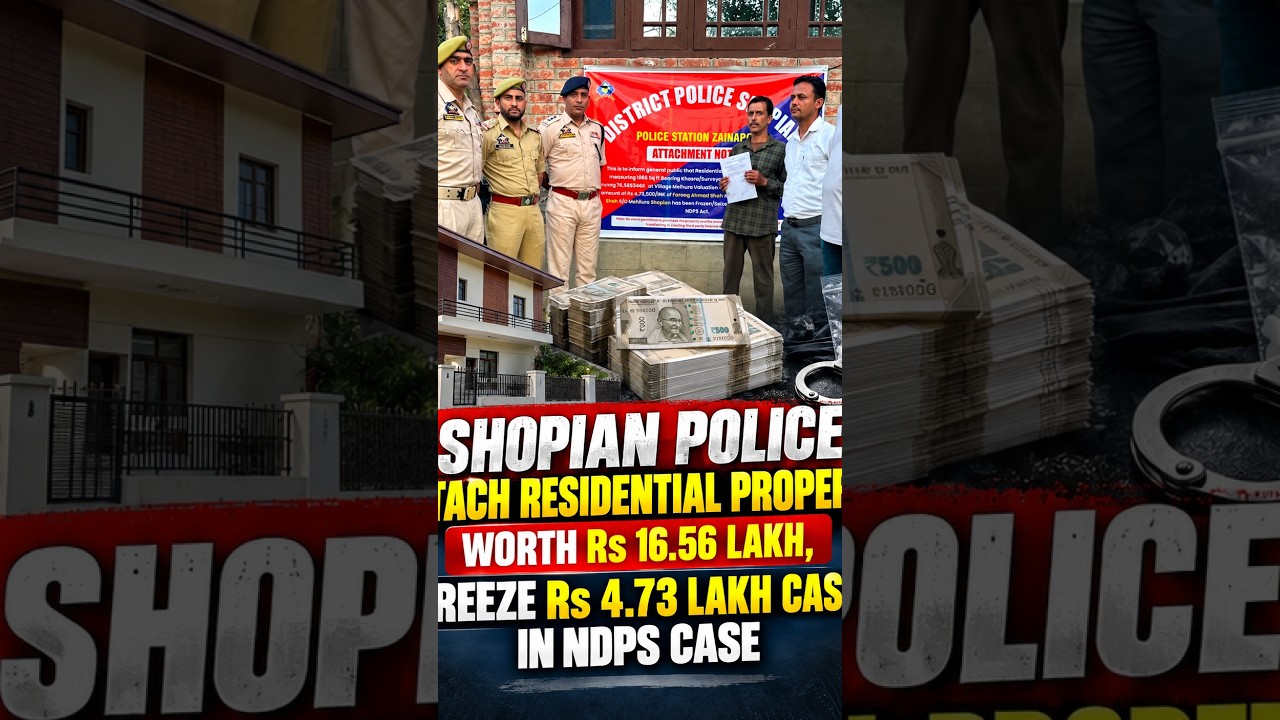 Shopian Police Attach Residential Property Worth Rs 16.56 Lakh, Freeze Rs 4.73 Lakh Cash in NDPS Cas