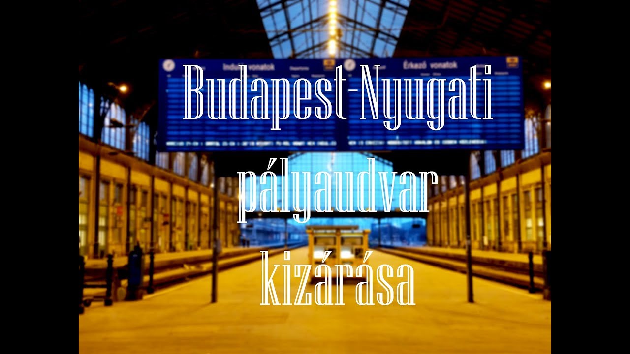 [HD] Budapest-Nyugati pályaudvar kizárása | 2018. 03. 24.
