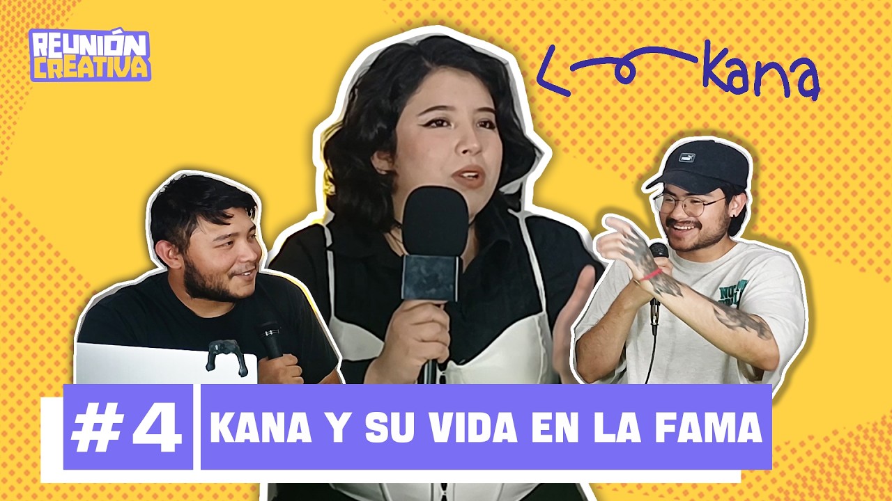 Reunión Creativa #4 / Kana y su vida siendo famosa en Acuña