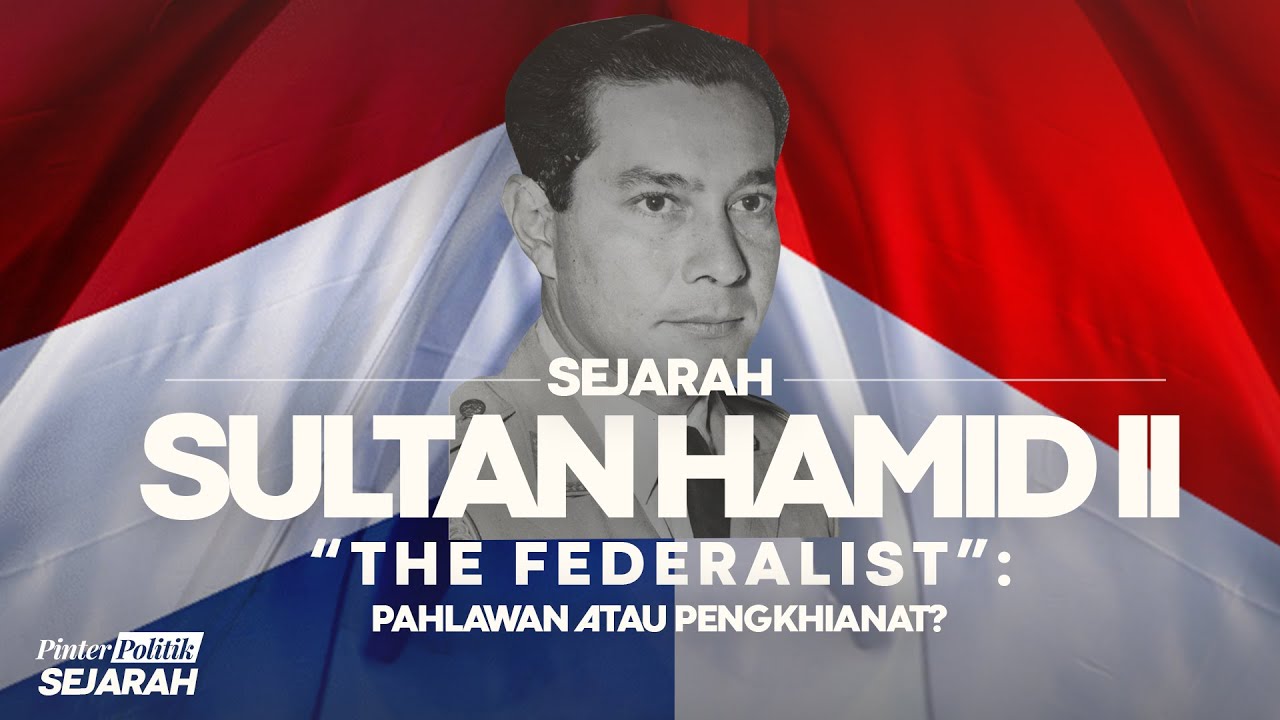 Sejarah Sultan Hamid II “The Federalist”: Pahlawan atau Pengkhianat?