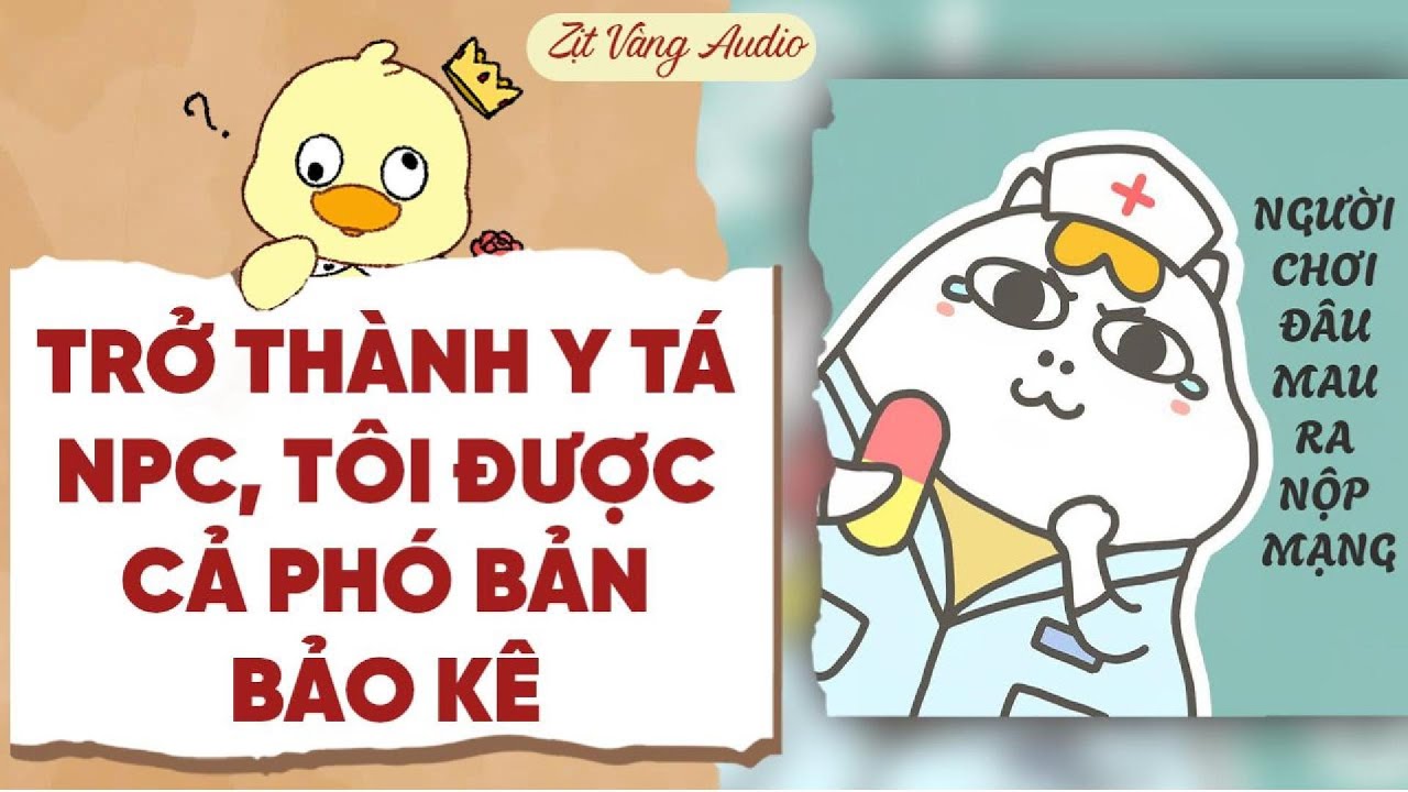 【Truyện Audio】TRỞ THÀNH Y TÁ NPC, TÔI ĐƯỢC CẢ PHÓ BẢN BẢO KÊ | Zịt Vàng Audio
