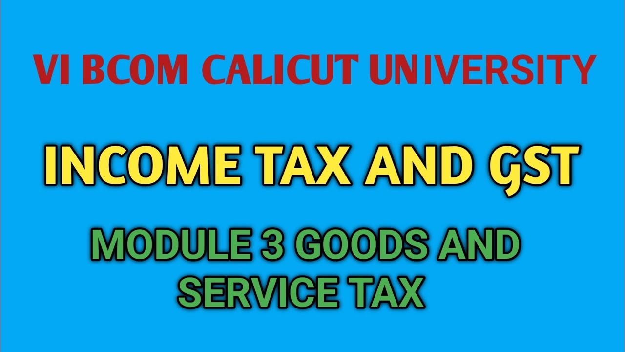 INCOME TAX AND GST MODULE 3 | GST (| 6TH SEM BCOM CALICUT UNIVERSITY | Important| Revision 
