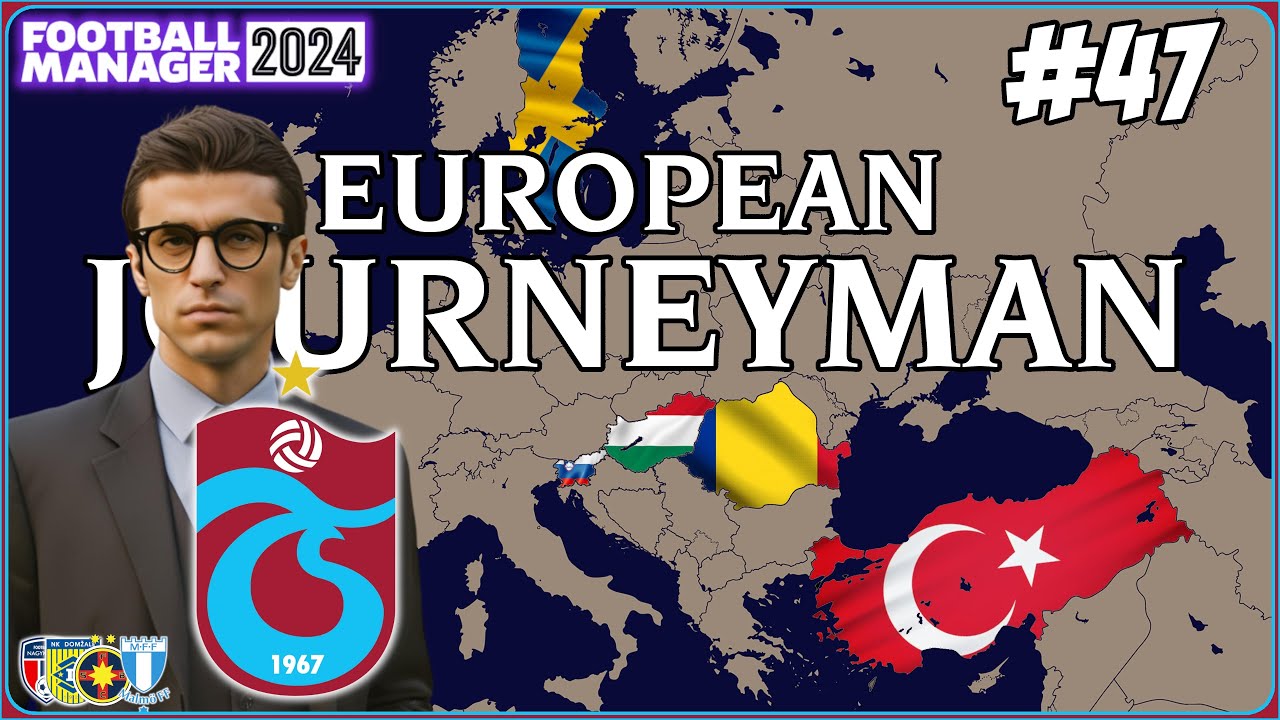 CUP FINAL ! | FM24 | Part 47 | TRABZONSPOR ! | EUROPEAN JOURNEYMAN
