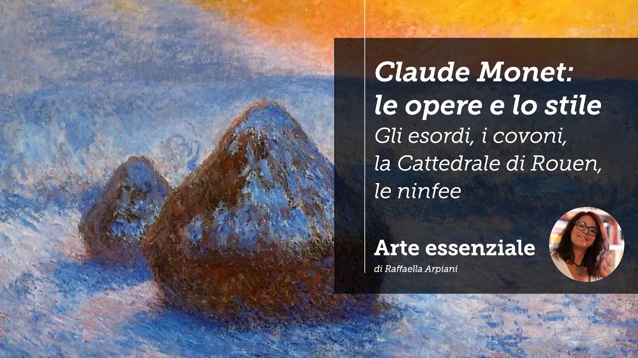 Claude Monet: le opere e lo stile. Gli esordi, i covoni, la Cattedrale di Rouen, le ninfee