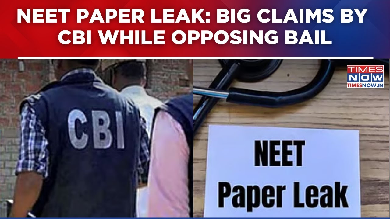 NEET Paper Leak Case: CBI Opposes Bail, Claims ₹5 Lakh Paid For Leaked Exam Questions | Top Update