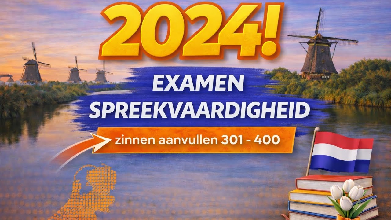 2024! Examen spreekvaardigheid | zinnen aanvullen 301 - 400 | Naar Nederland