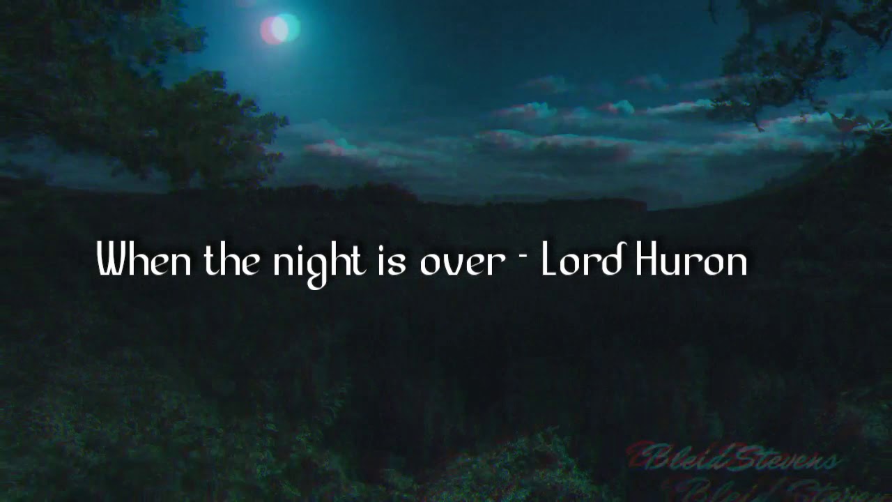 When the night is over - Lord Huron. Letra subtitulada al español