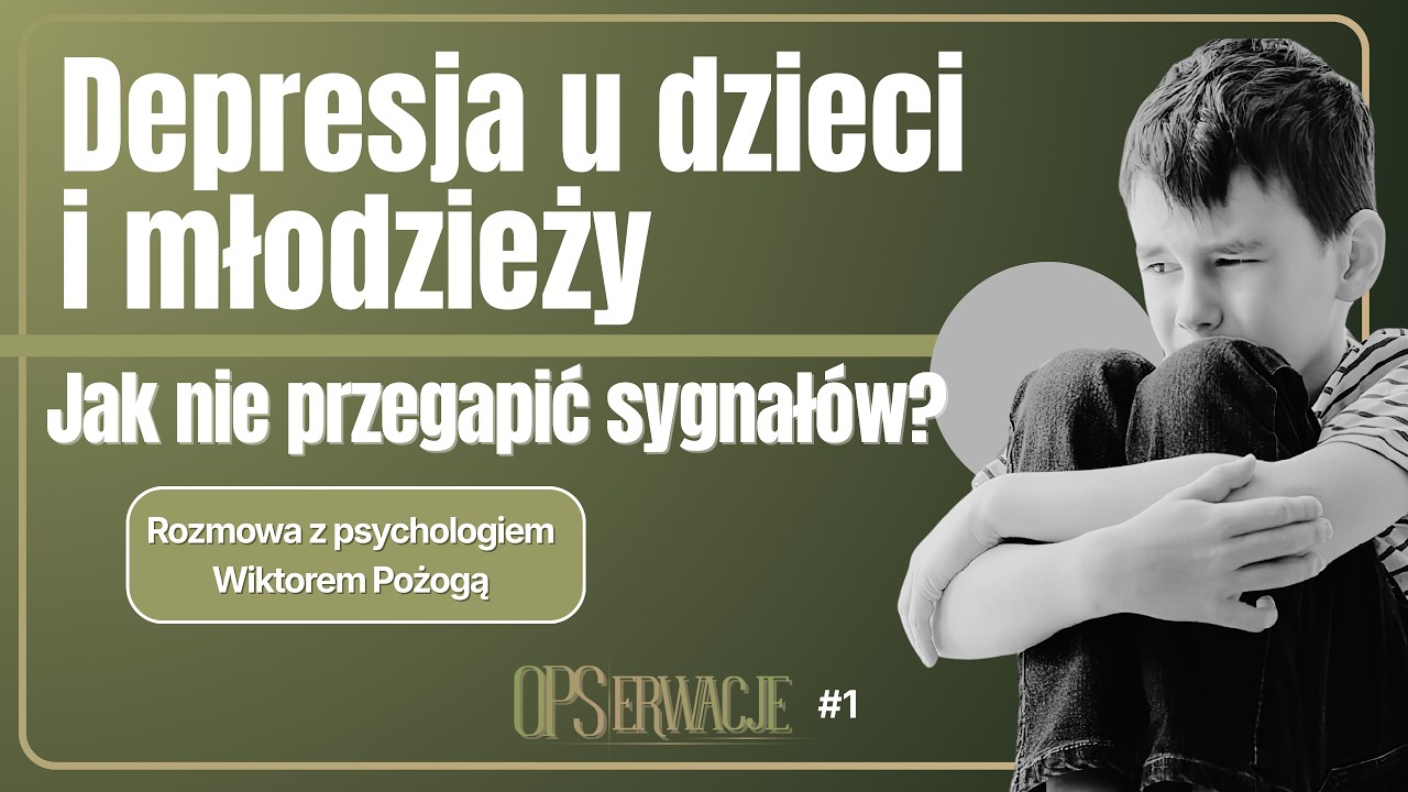 Depresja u dzieci i młodzieży: Jak rozpoznać sygnały? | OPSerwacje #1
