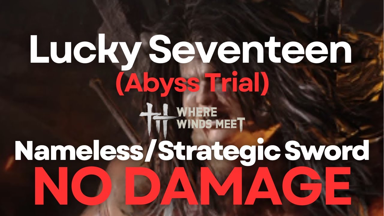 Where Winds Meet - Lucky Seventeen (Abyss Trial) NO DAMAGE BOSS FIGHT - Nameless/Strategic Sword