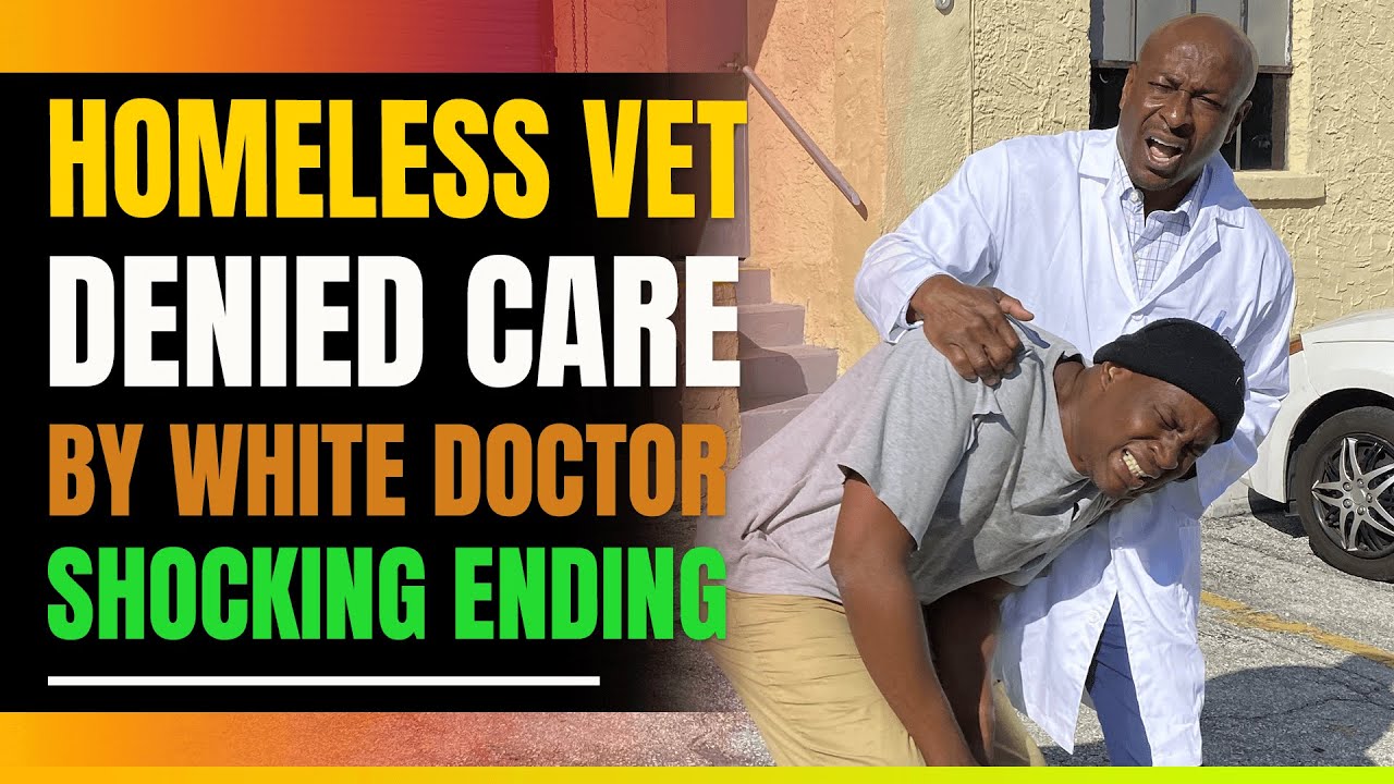 Black Homeless Veteran Denied Care By White Doctor. Shocking Ending