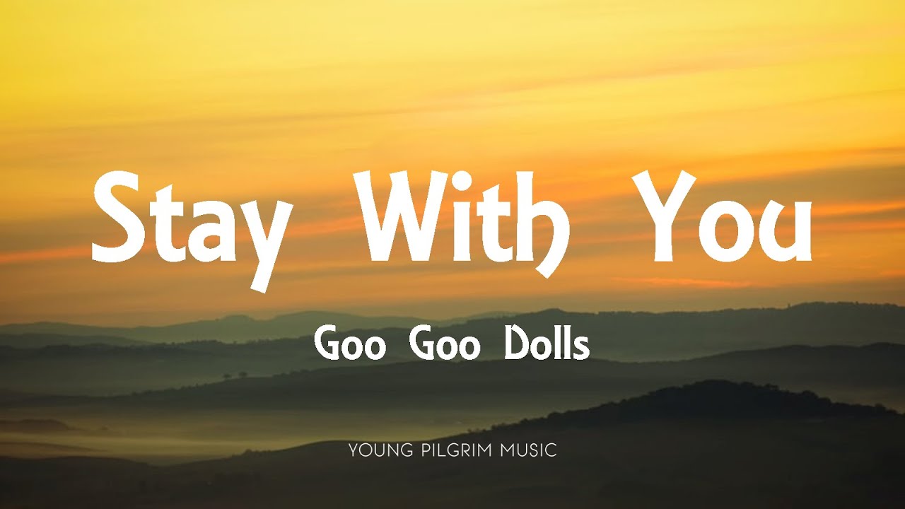 Goo Goo Dolls - Stay With You (Lyrics) - Let Love In (2006)