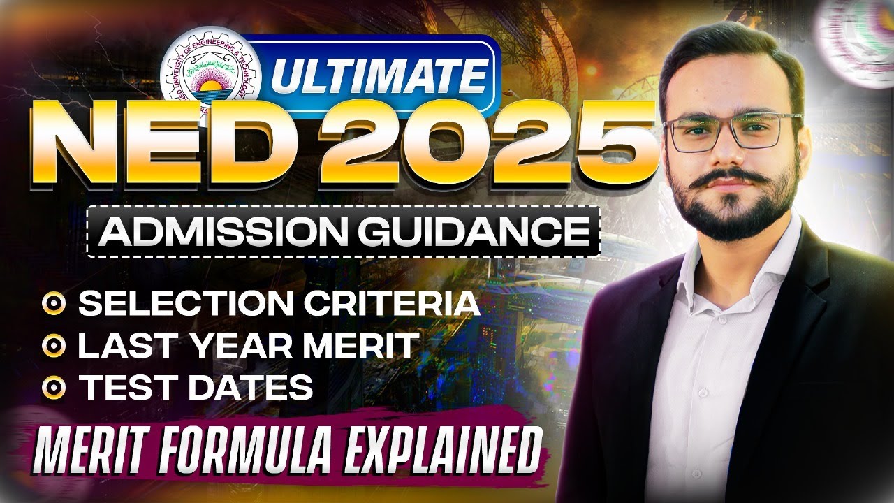 NED 2025 Detailed Guidance | NED 2025 Admissions Guide | Expected Merit List for NED 2025 | NED 2025