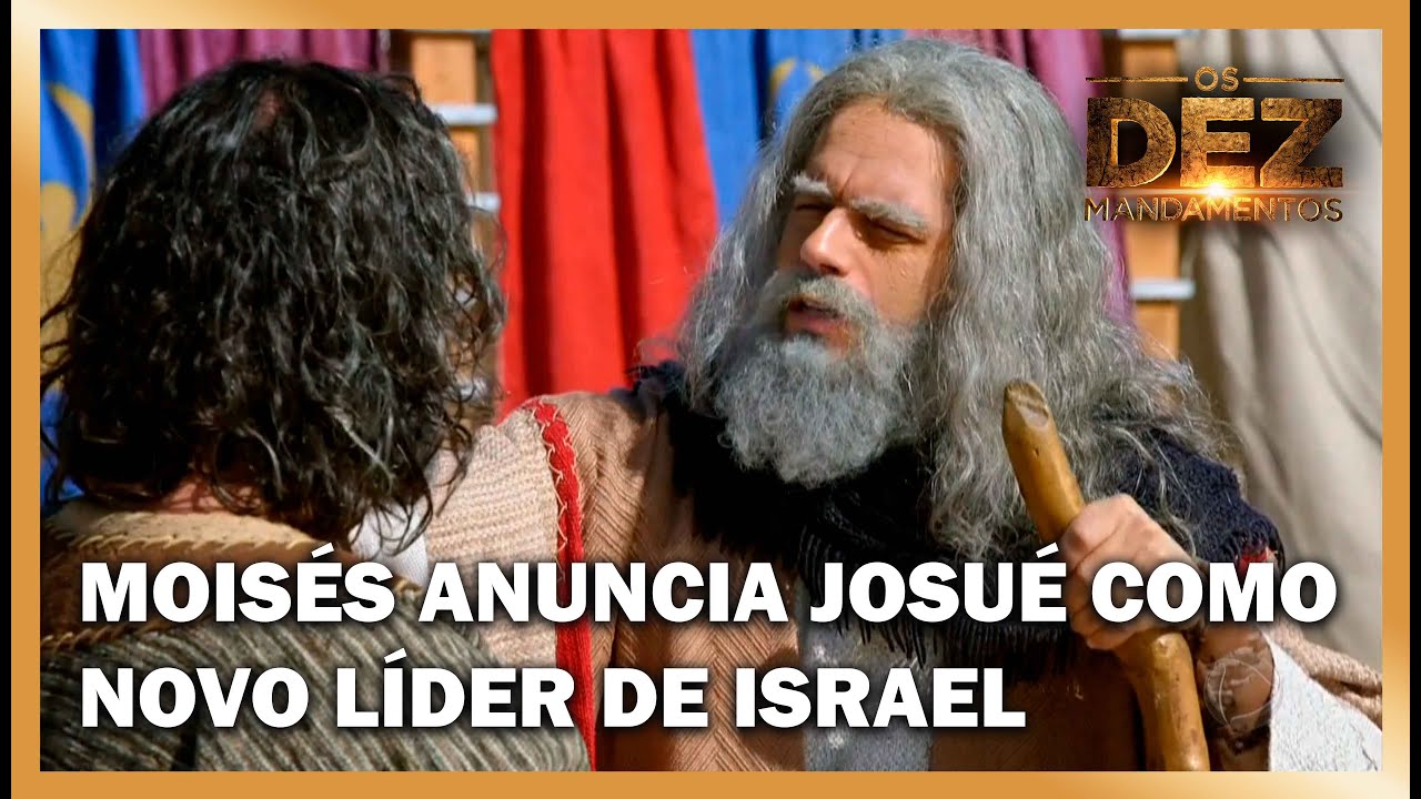 Mois&eacute;s anuncia Josu&eacute; como novo l&iacute;der de Israel | OS DEZ MANDAMENTOS