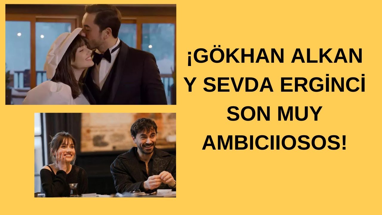 ¡GÖKHAN ALKAN Y SEVDA ERGİNCİ SON MUY AMBICIIOSOS!