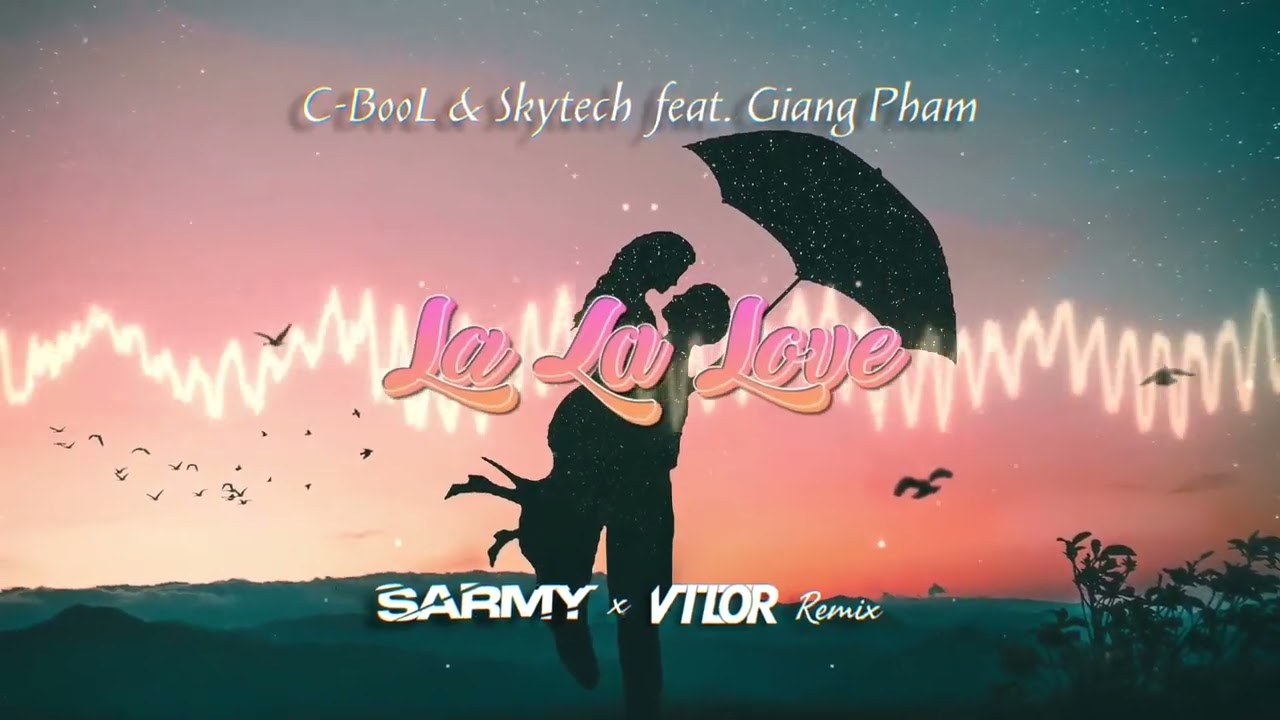 C-BooL & Skytech - La La Love feat. Giang Pham (SARMY X Vil0r REMIX)