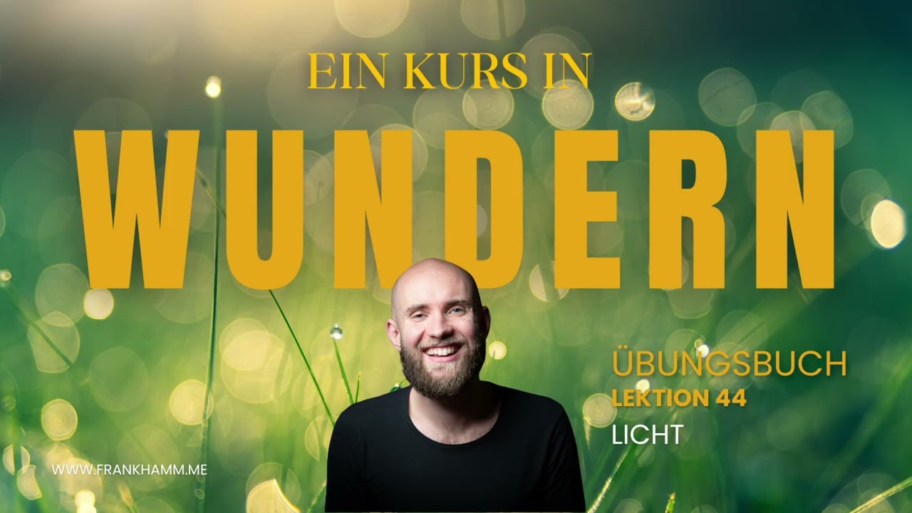 Licht – Lektion 44 – Ein Kurs in Wundern mit Frank Hamm