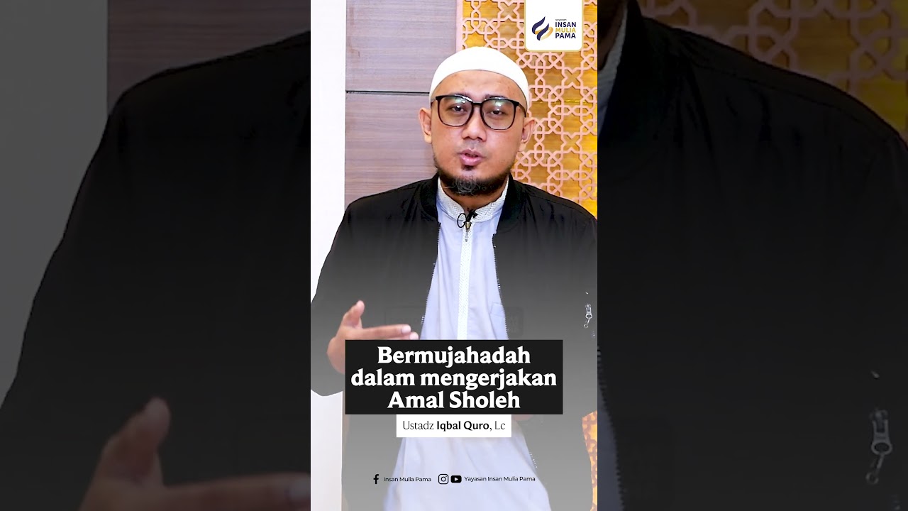 Bermujahadah dalam Mengerjakan Amal Sholeh - Ustadz Iqbal Quro, Lc