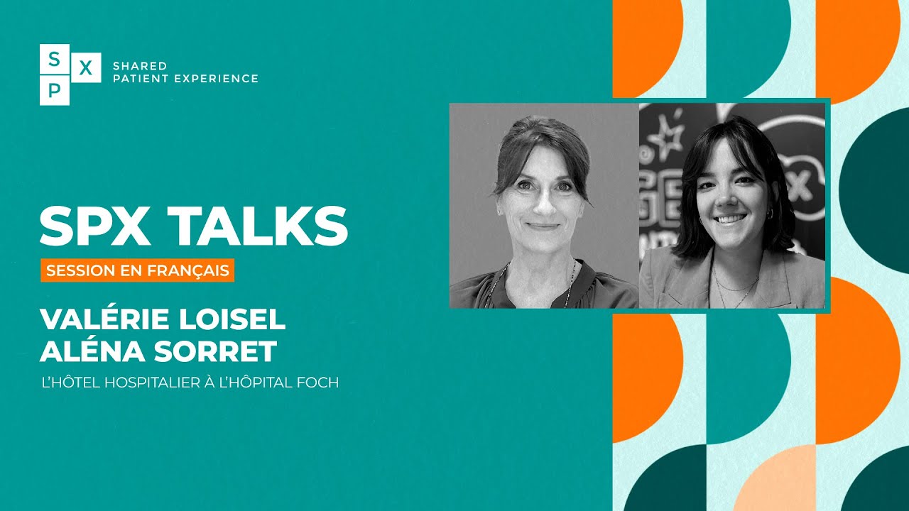 SPX TALK avec Aléna Sorret et Valérie Loisel | L’hôtel hospitalier à l’hôpital Foch