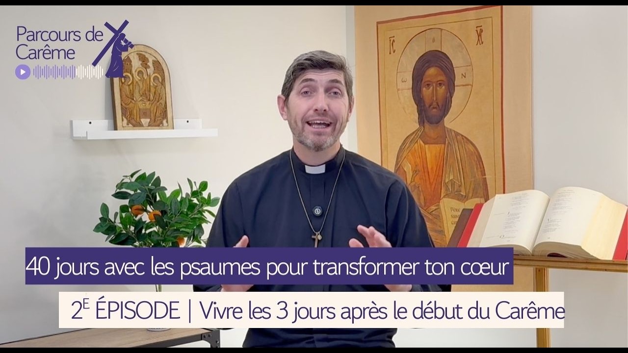 Épisode 2 | Les psaumes pour vivre les 3 jours après le début du Carême
