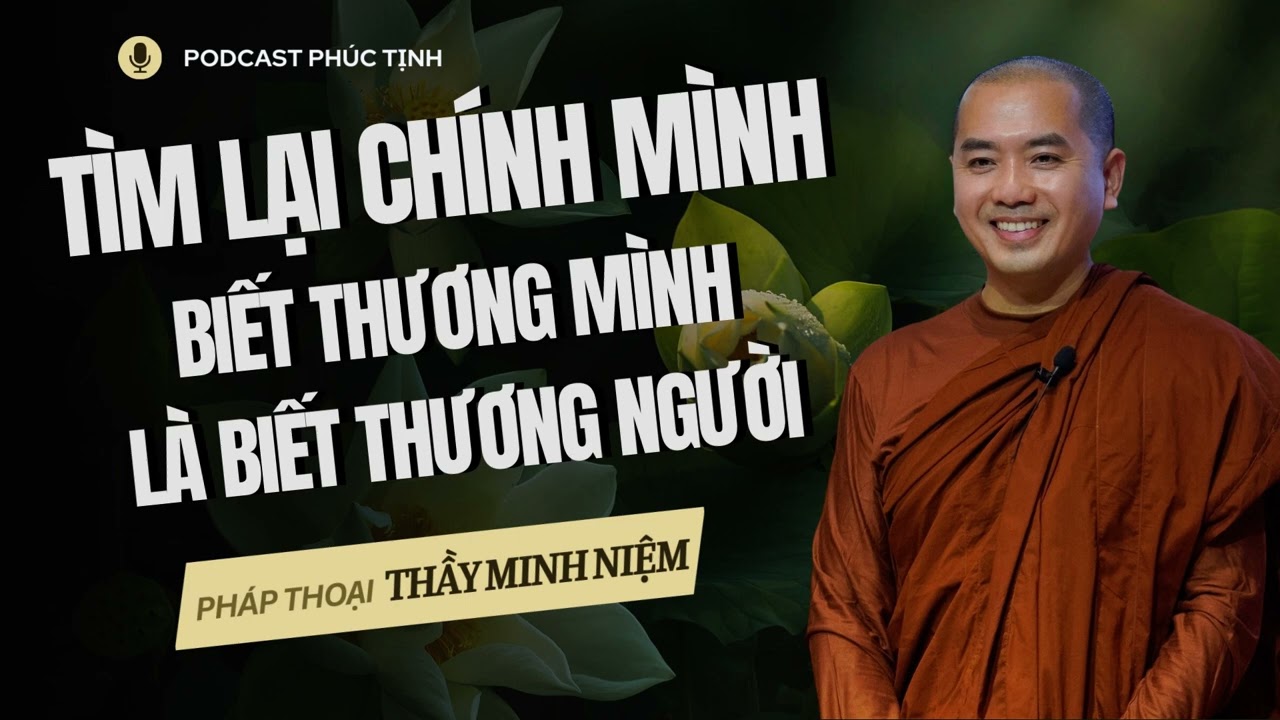 TÌM LẠI CHÍNH MÌNH - Biết Thương Mình Là Biết Thương Người | Thầy Minh Niệm