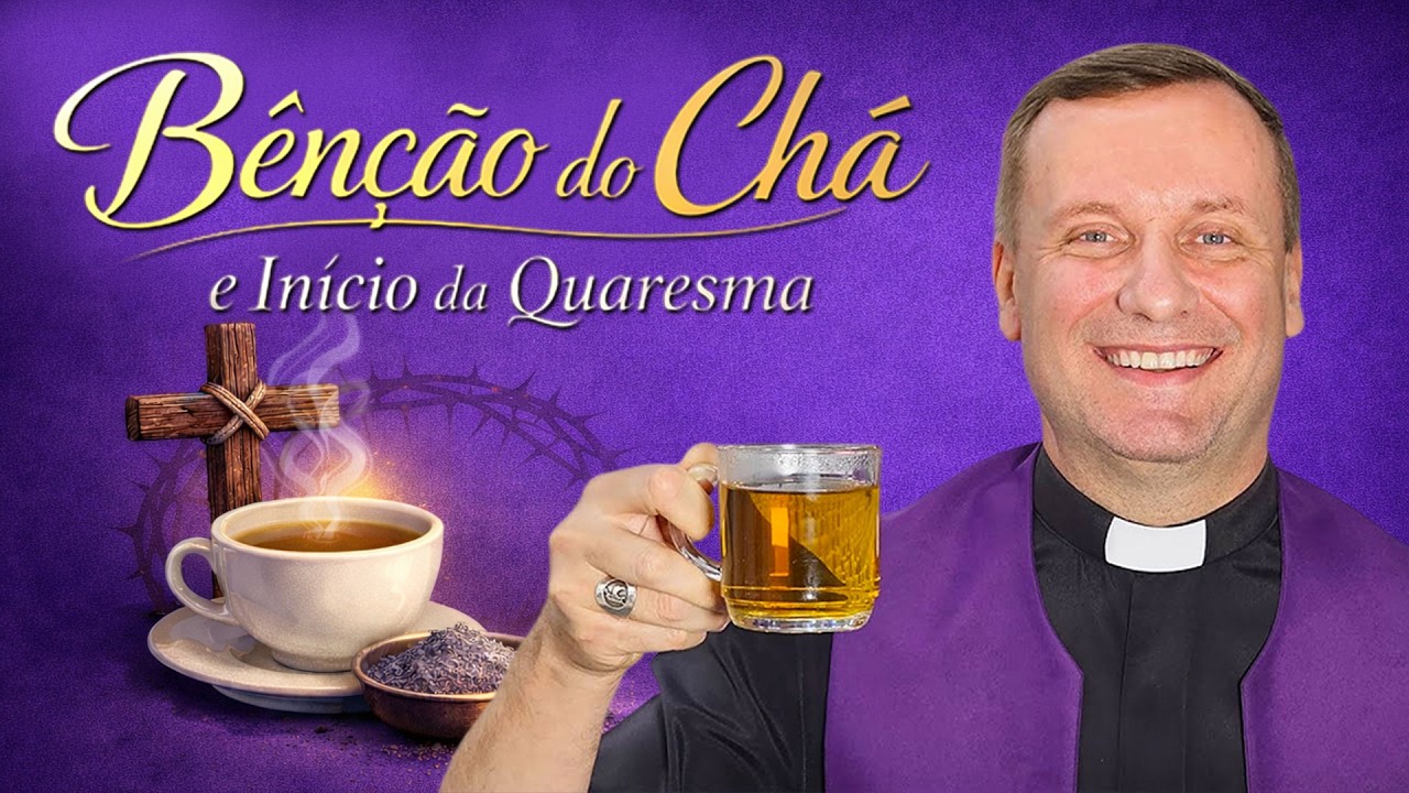 🛐 BÊNÇÃO DO CHÁ E INÍCIO DA QUARESMA!
