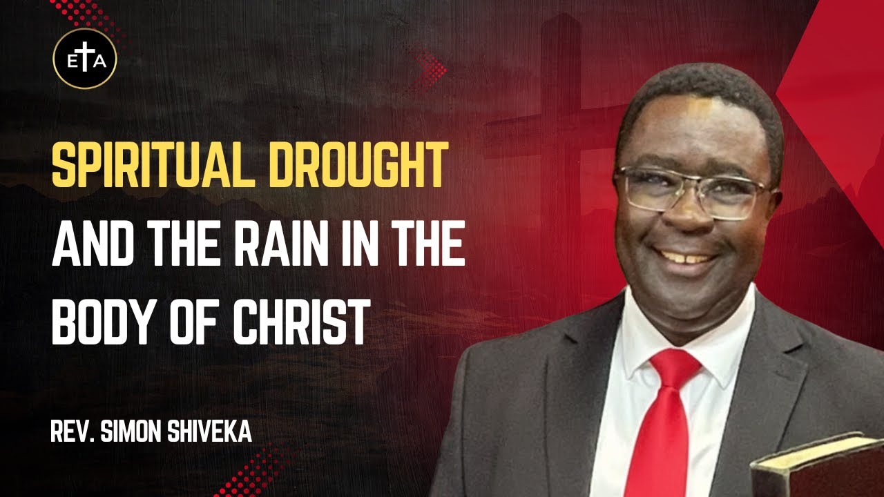 Spiritual Drought and the Rain in the Body of Christ - Rev Simon Shiveka