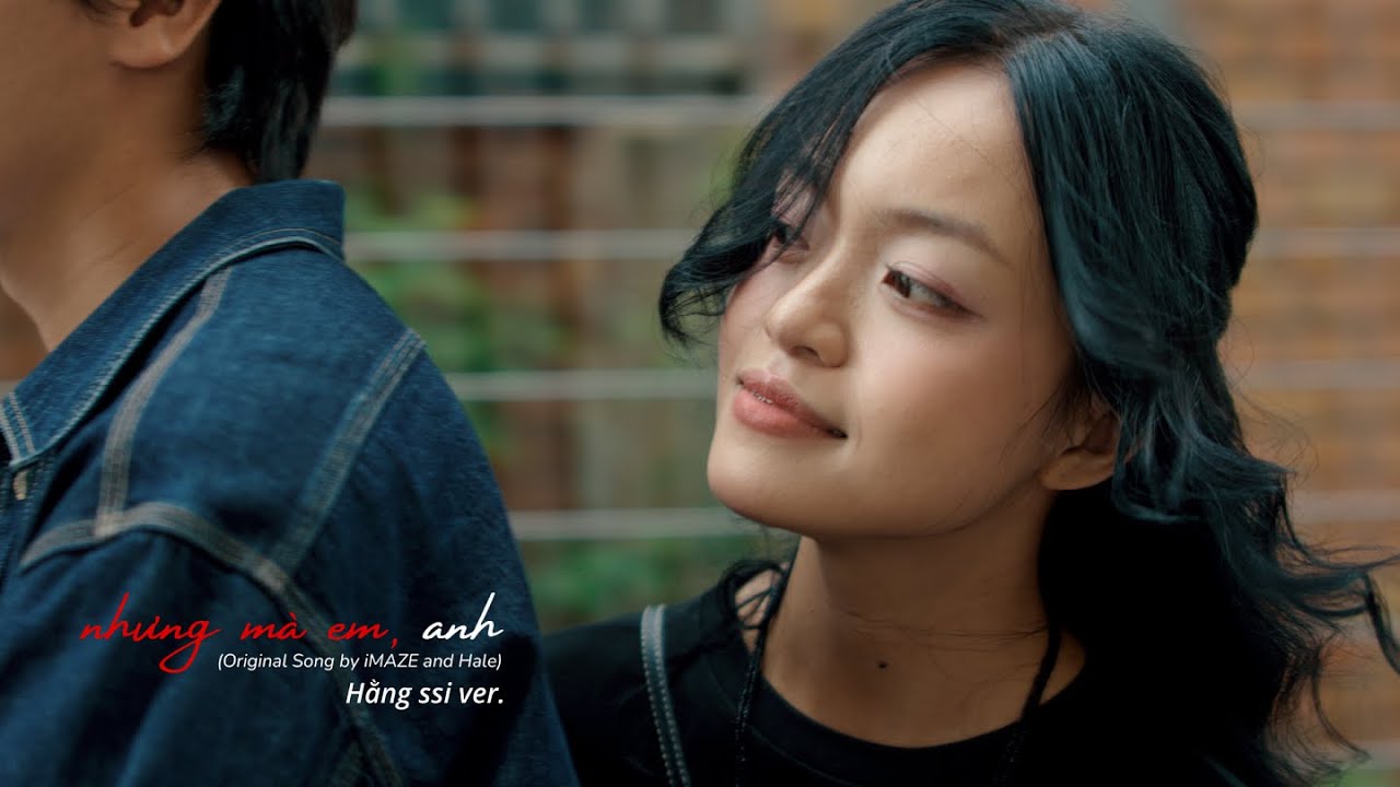 iMAZE x Hằng ssi - nhưng mà em, anh (Hằng ssi ver.) [from the album 'nhưng mà em, ảnh - Remix']