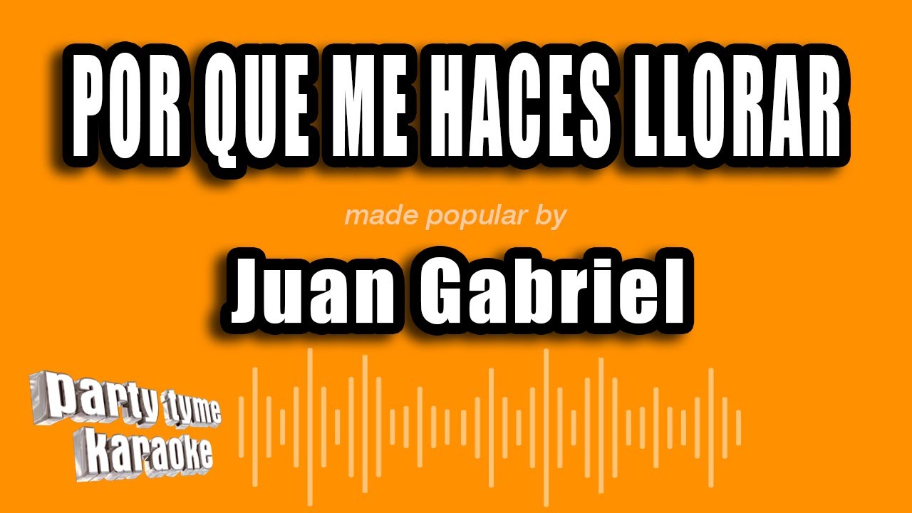 Juan Gabriel - Por Que Me Haces Llorar (Versión Karaoke)