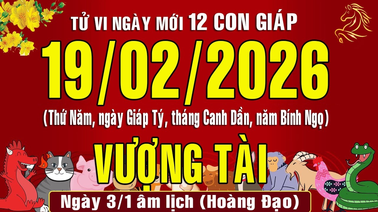 Tử vi ngày mới, Thứ Năm (19/2/2026) của 12 con giáp, chuẩn xác nhất #tuvihangngay #tuvi2026