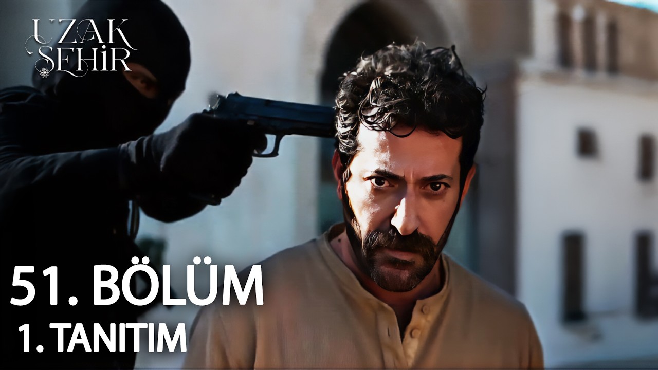 Uzak Şehir 51. B&ouml;l&uuml;m 1. Tanıtım | Bulgarlar Geldi!