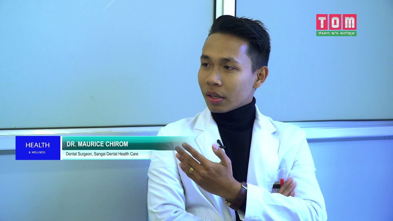 HEALTH & WELLNESS - DR.MAURICE CHIROM  (Dental Surgeon, Sangai Dental Health Care) EP-18
