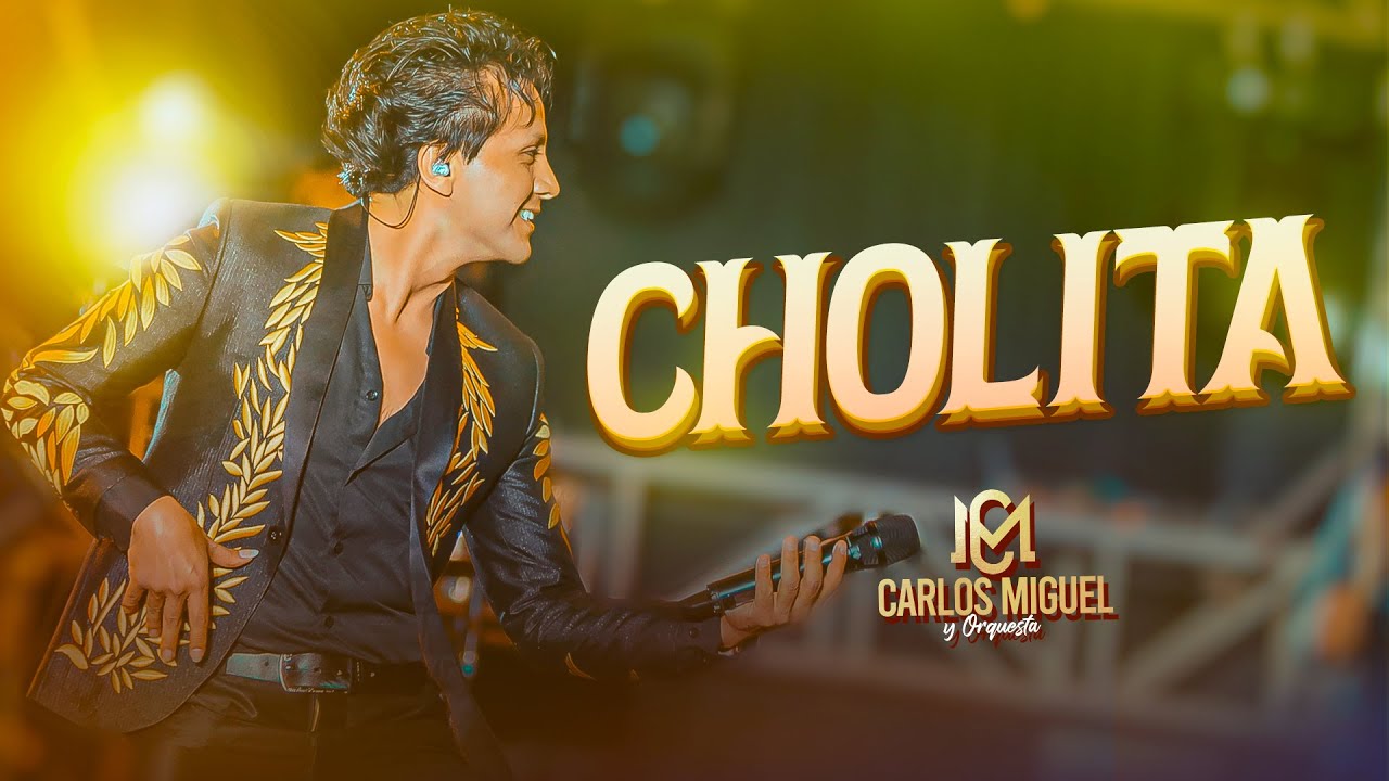 CARLOS MIGUEL - CHOLITA