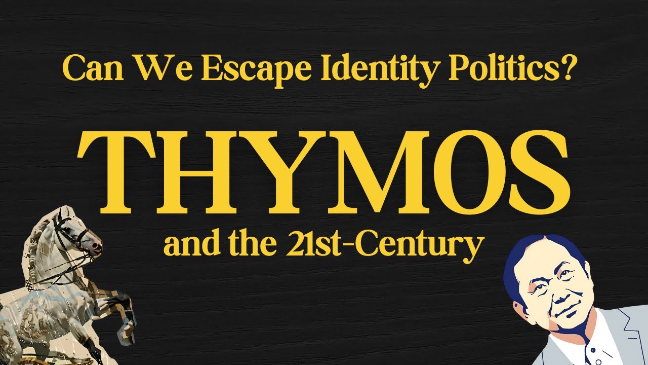 Thymos and the 21st Century | Can We Escape Identity Politics? | Dignity without Universalism