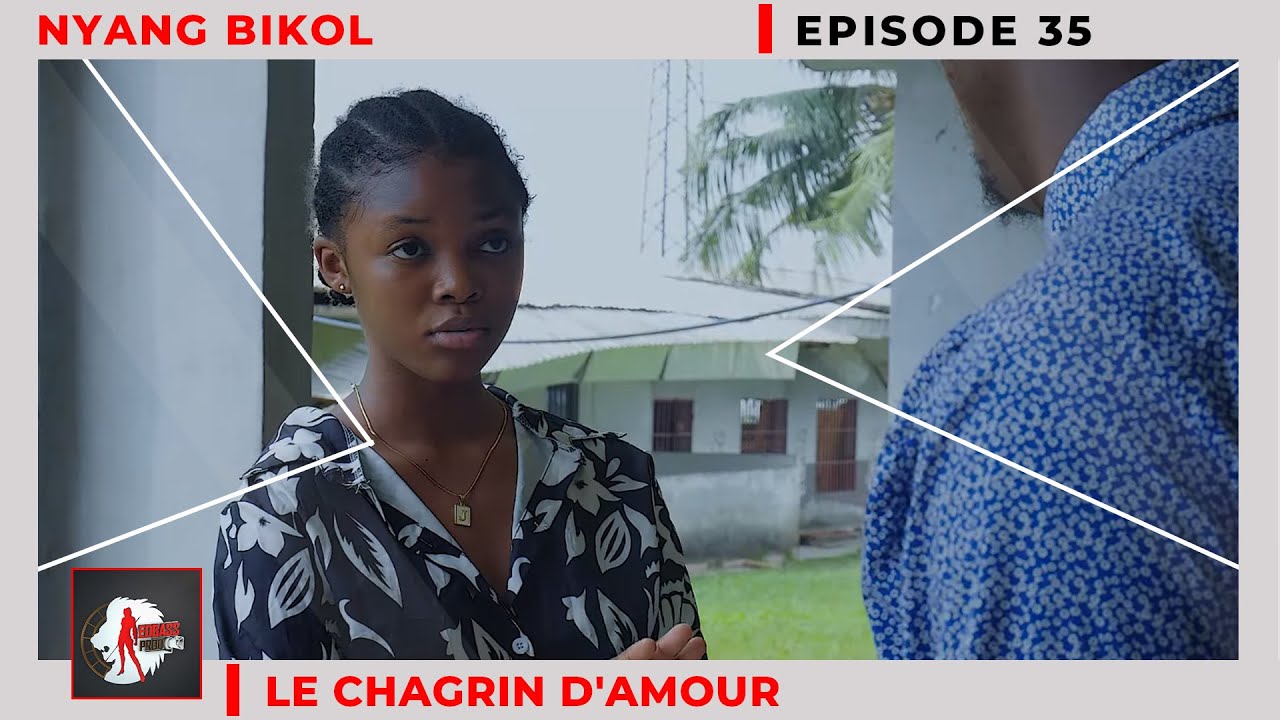 NYANG BIKOL (mère célibataire) Episode 35 - LE CHAGRIN D'AMOUR