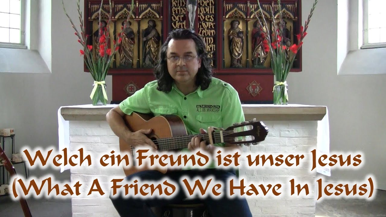 Welch ein Freund ist unser Jesus (What A Friend We Have In Jesus)