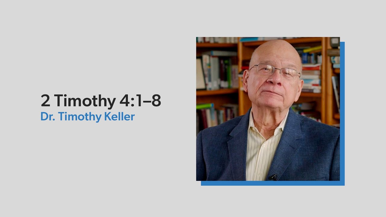 2 Timothy 4:1–8 | Dr. Timothy Keller, February 5–6, 2022