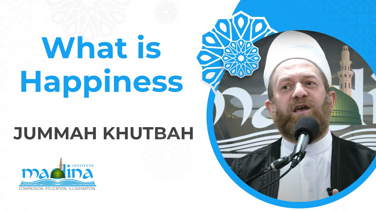 What is Happiness? | Jummah Khutbah | Shaykh Muhammad bin Yahya Al Ninowy | With love to all