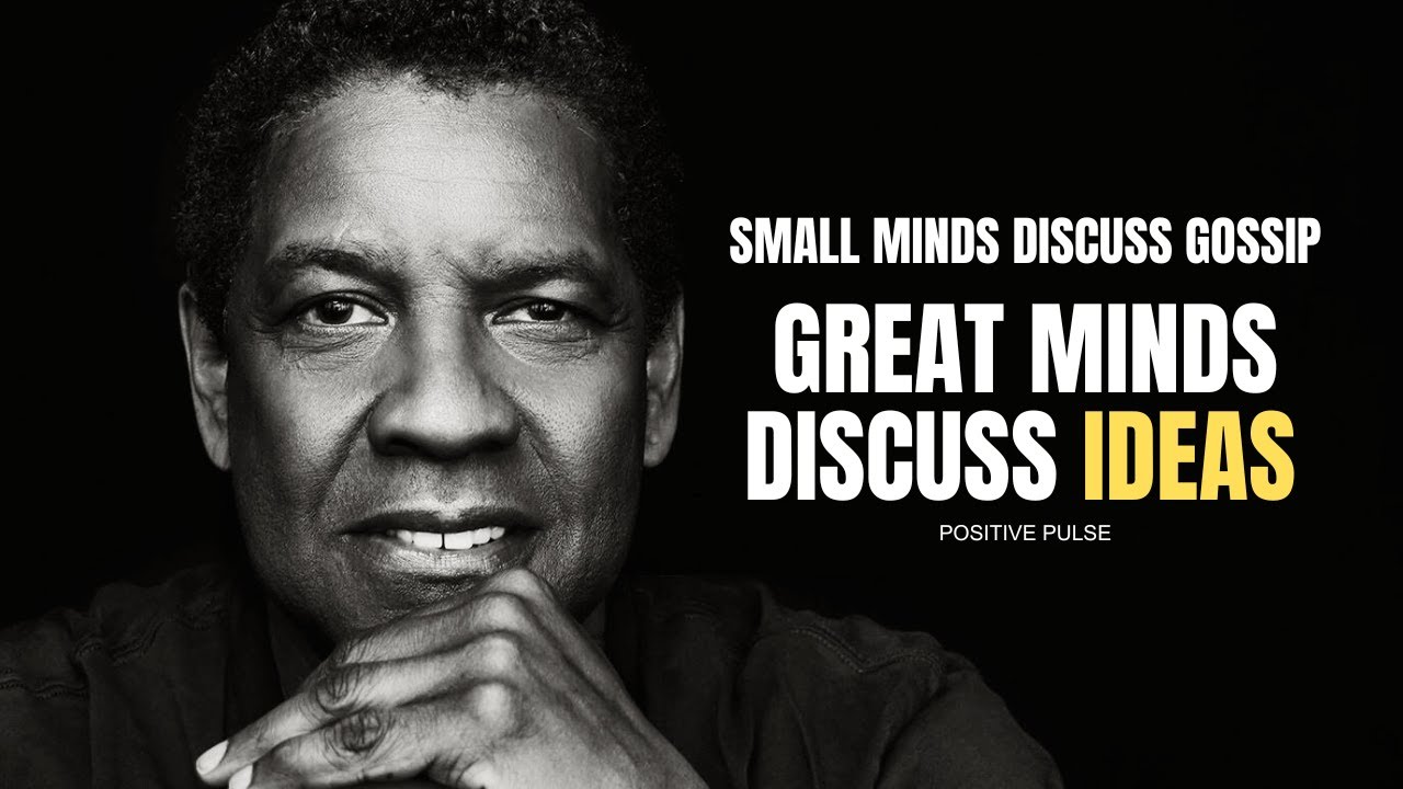 SMALL MINDS GOSSIP GREAT MINDS DISCUSS IDEAS - Denzel Washington Heartening And Inspiring Speech