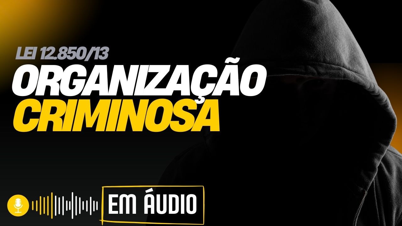 LEI DE ORGANIZAÇÃO CRIMINOSAS - áudio com voz humana | Lei seca para concursos