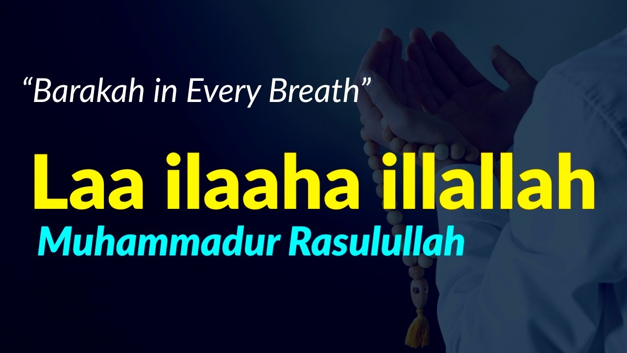 Barakah in Every Breath — Laa Ilaha Illallah Muhammadur Rasulullah
