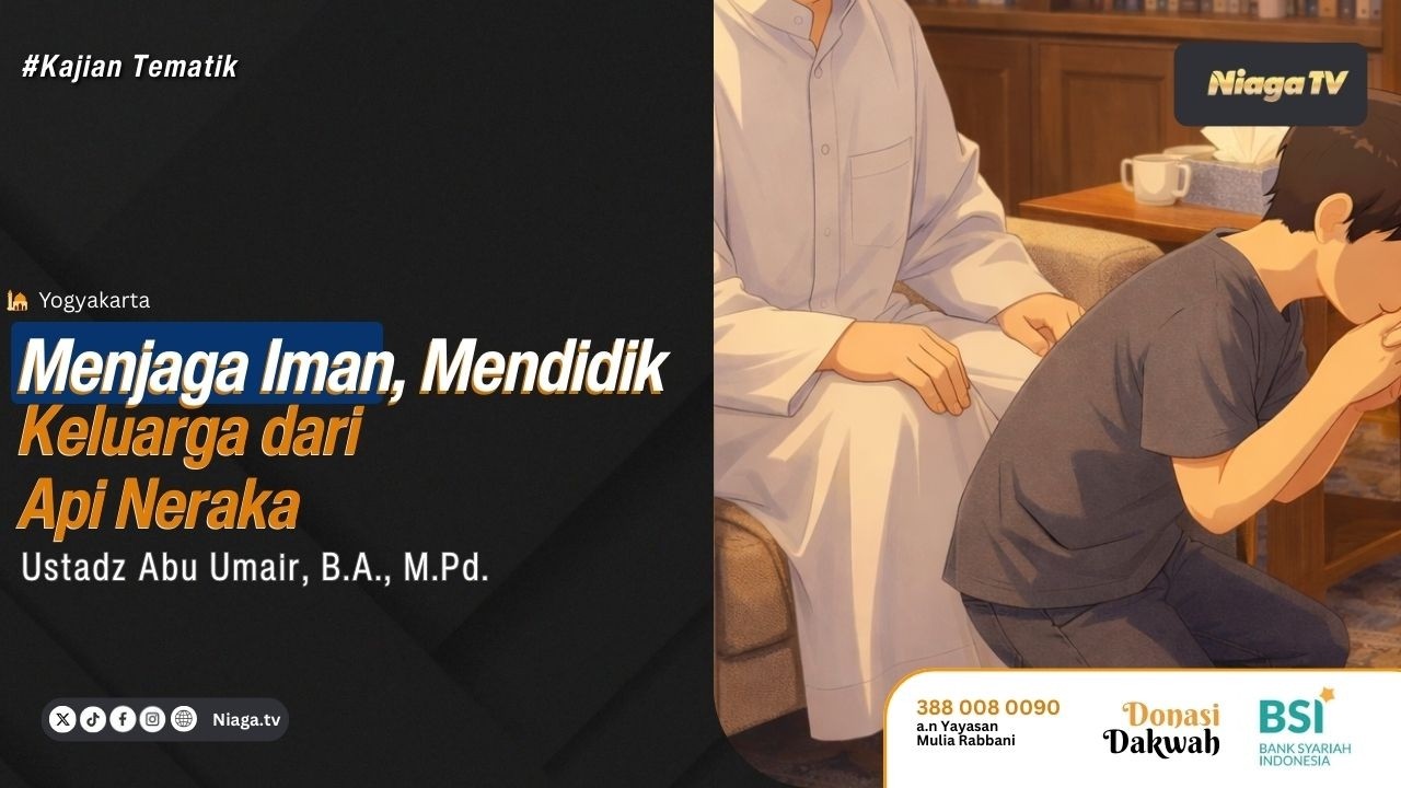 Ustadz Abu Umair, B.A., M.Pd. | Menjaga Iman, Mendidik Keluarga dari Api Neraka