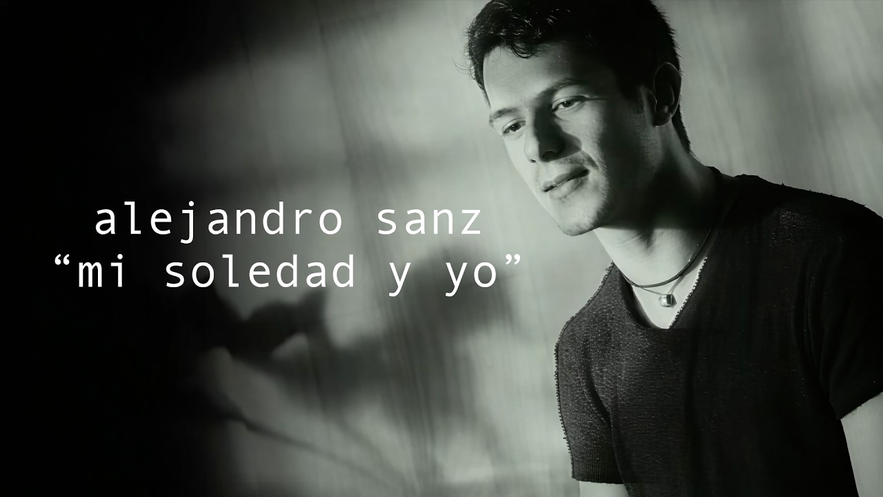 Alejandro Sanz - Mi Soledad Y Yo