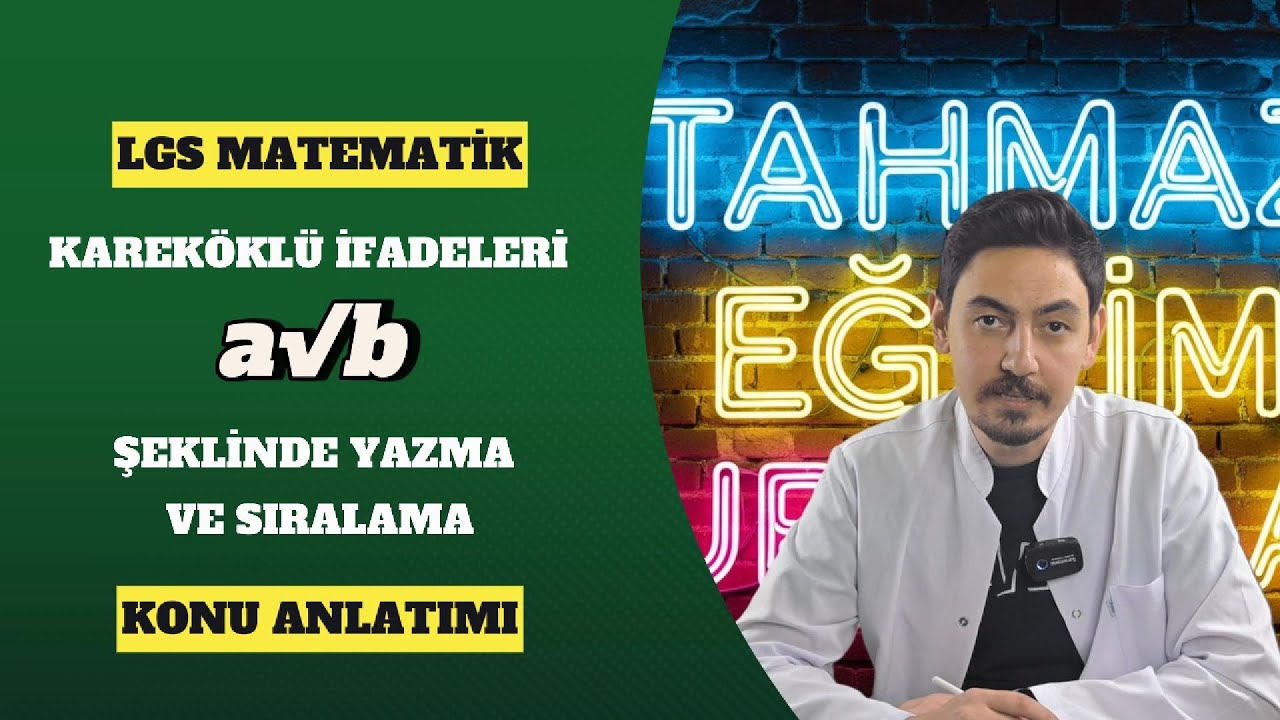 LGS MATEMATİK - KAREKÖKLÜ İFADELERİ a√b ŞEKLİNDE YAZMA